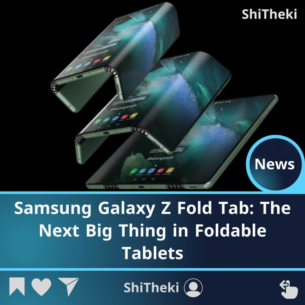 Samsung Galaxy Z Fold Tab The Next Big Thing in Foldable Tablets